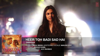 'Heer Toh Badi Sad Hai' FULL AUDIO Song | Tamasha | Deepika Padukone