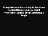 Read Managing Chronic Illness Using the Four-Phase Treatment Approach: A Mental Health Professional's