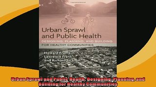 Free PDF Downlaod  Urban Sprawl and Public Health Designing Planning and Building for Healthy Communities READ ONLINE