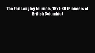 Download The Fort Langley Journals 1827-30 (Pioneers of British Columbia) Ebook Online