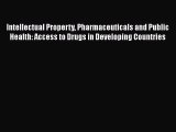 Read Intellectual Property Pharmaceuticals and Public Health: Access to Drugs in Developing