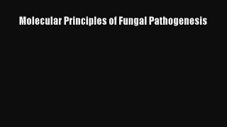Read Molecular Principles of Fungal Pathogenesis Ebook Free