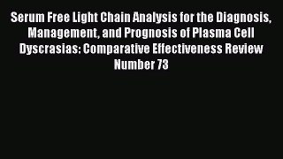 Read Serum Free Light Chain Analysis for the Diagnosis Management and Prognosis of Plasma Cell