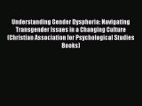 Read Book Understanding Gender Dysphoria: Navigating Transgender Issues in a Changing Culture