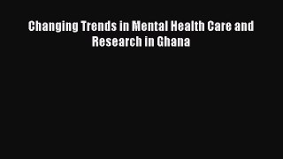 Download Changing Trends in Mental Health Care and Research in Ghana PDF Free