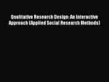 Read Book Qualitative Research Design: An Interactive Approach (Applied Social Research Methods)