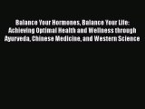Read Books Balance Your Hormones Balance Your Life: Achieving Optimal Health and Wellness through