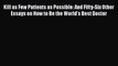 Read Book Kill as Few Patients as Possible: And Fifty-Six Other Essays on How to Be the World's