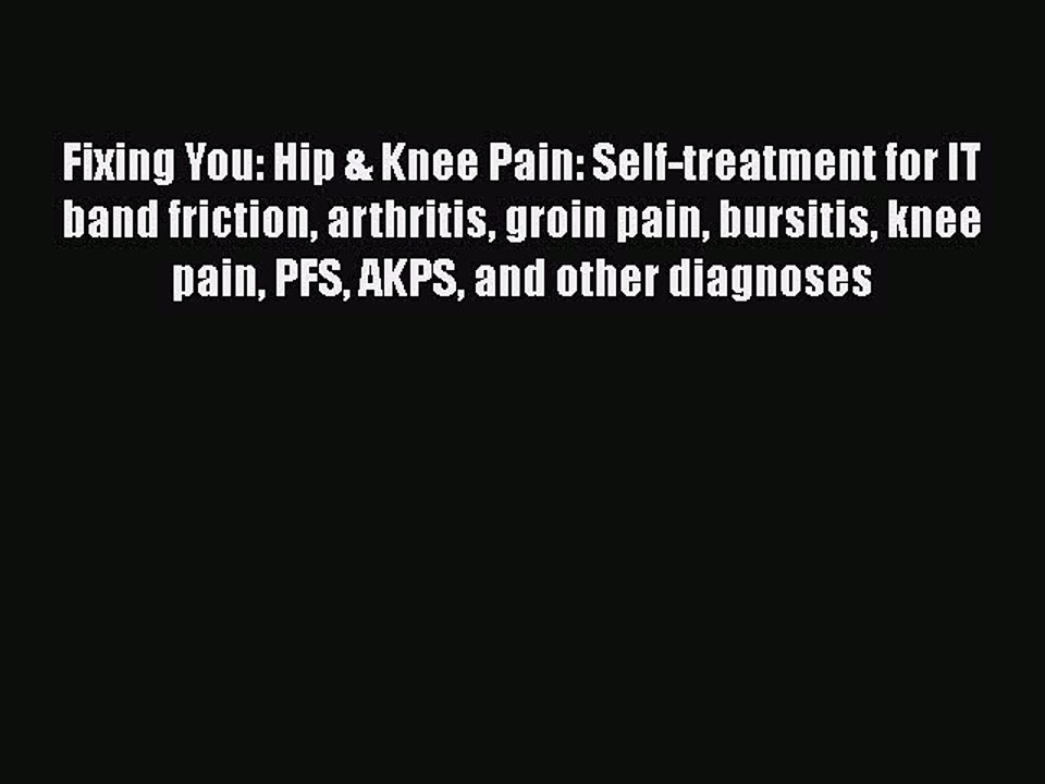 Read Books Fixing You: Hip & Knee Pain: Self-treatment for IT band friction arthritis groin