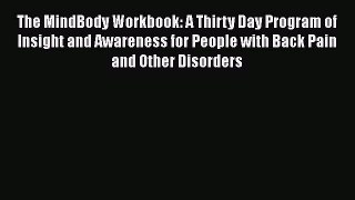 Read Books The MindBody Workbook: A Thirty Day Program of Insight and Awareness for People