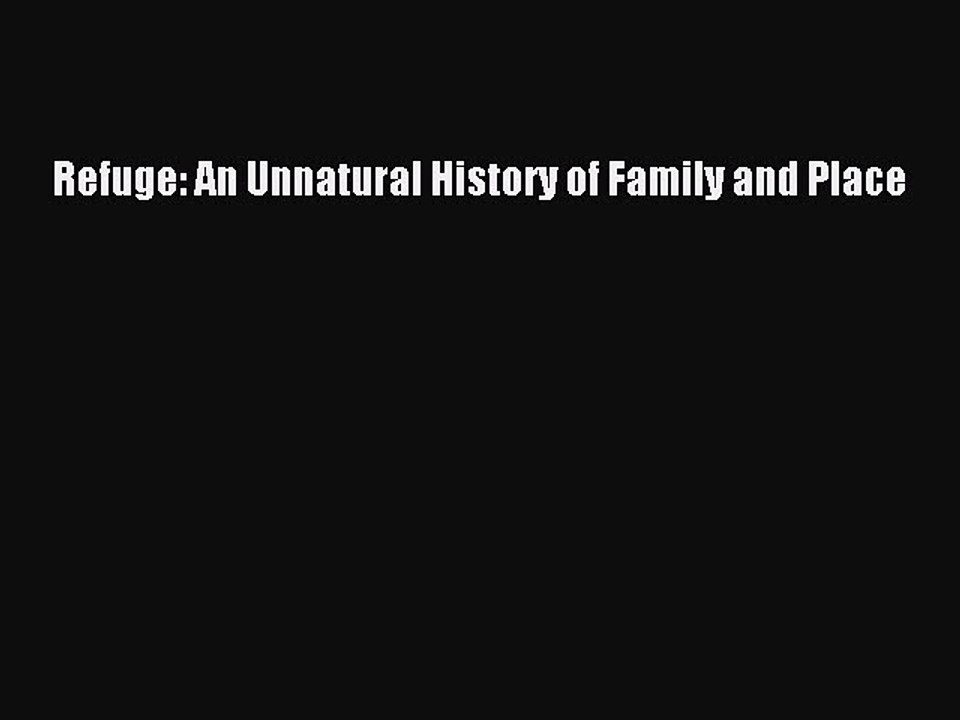 Read Books Refuge: An Unnatural History of Family and Place ebook textbooks