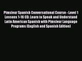 Read Book Pimsleur Spanish Conversational Course - Level 1 Lessons 1-16 CD: Learn to Speak