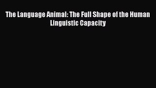 Download Book The Language Animal: The Full Shape of the Human Linguistic Capacity PDF Free