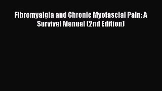 Read Books Fibromyalgia and Chronic Myofascial Pain: A Survival Manual (2nd Edition) ebook