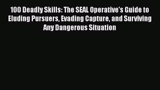 Download Book 100 Deadly Skills: The SEAL Operative's Guide to Eluding Pursuers Evading Capture