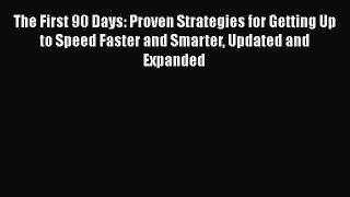 Read Book The First 90 Days: Proven Strategies for Getting Up to Speed Faster and Smarter Updated