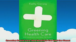 READ book  Greening Health Care How Hospitals Can Heal the Planet  FREE BOOOK ONLINE