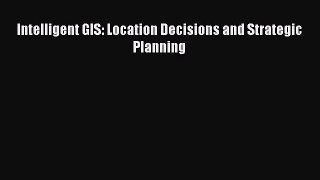[Read] Intelligent GIS: Location Decisions and Strategic Planning E-Book Free