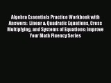 Read Book Algebra Essentials Practice Workbook with Answers:  Linear & Quadratic Equations