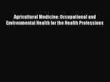 [Read] Agricultural Medicine: Occupational and Environmental Health for the Health Professions