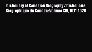 Read Dictionary of Canadian Biography / Dictionaire Biographique du Canada: Volume XIV 1911-1920