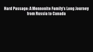 Read Hard Passage: A Mennonite Family's Long Journey from Russia to Canada PDF Online
