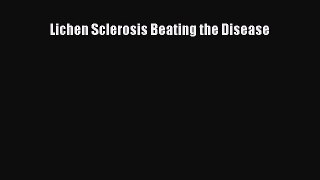 [Online PDF] Lichen Sclerosis Beating the Disease  Read Online