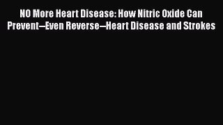 [Online PDF] NO More Heart Disease: How Nitric Oxide Can Prevent--Even Reverse--Heart Disease