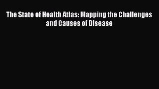 [Read] The State of Health Atlas: Mapping the Challenges and Causes of Disease Ebook PDF