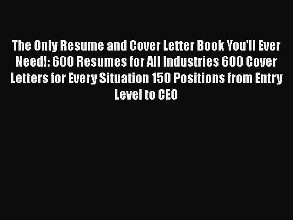 Read The Only Resume and Cover Letter Book You'll Ever Need!: 600 Resumes for All Industries