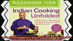 read now  Indian Cooking Unfolded A Master Class in Indian Cooking with 100 Easy Recipes Using 10