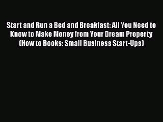 Read Start and Run a Bed and Breakfast: All You Need to Know to Make Money from Your Dream