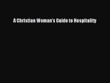 Read A Christian Woman's Guide to Hospitality ebook textbooks