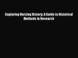 Read Capturing Nursing History: A Guide to Historical Methods in Research Ebook Free