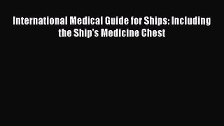 [Read] International Medical Guide for Ships: Including the Ship's Medicine Chest ebook textbooks