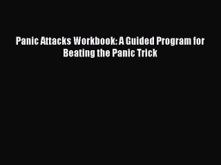Download Books Panic Attacks Workbook: A Guided Program for Beating the Panic Trick E-Book
