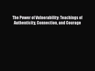 Download Books The Power of Vulnerability: Teachings of Authenticity Connection and Courage