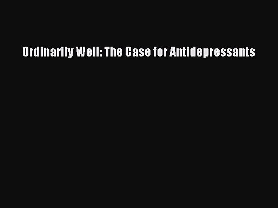 Read Books Ordinarily Well: The Case for Antidepressants PDF Free