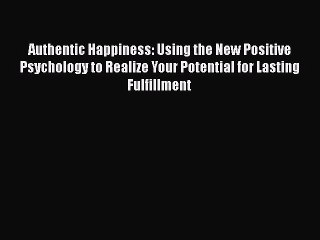 Read Books Authentic Happiness: Using the New Positive Psychology to Realize Your Potential