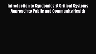 [Read] Introduction to Syndemics: A Critical Systems Approach to Public and Community Health