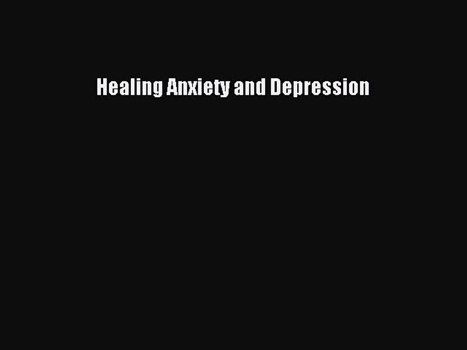 Read Books Healing Anxiety and Depression Ebook PDF
