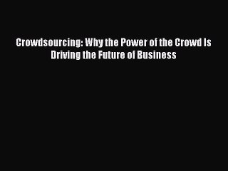 Read Crowdsourcing: Why the Power of the Crowd Is Driving the Future of Business Ebook Free