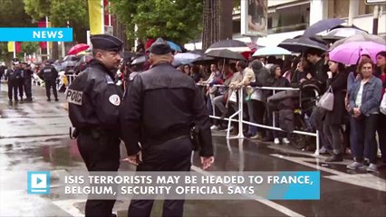 ISIS terrorists may be headed to France, Belgium, security official says
