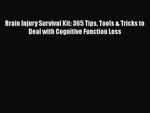 Read Books Brain Injury Survival Kit: 365 Tips Tools & Tricks to Deal with Cognitive Function