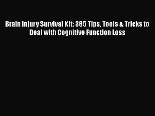 Read Books Brain Injury Survival Kit: 365 Tips Tools & Tricks to Deal with Cognitive Function