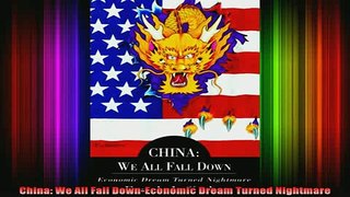 READ book  China We All Fall DownEconomic Dream Turned Nightmare Full EBook