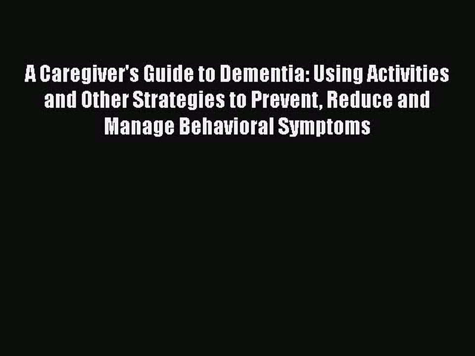 Read Books A Caregiver's Guide to Dementia: Using Activities and Other Strategies to Prevent