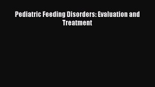 Read Books Pediatric Feeding Disorders: Evaluation and Treatment PDF Free