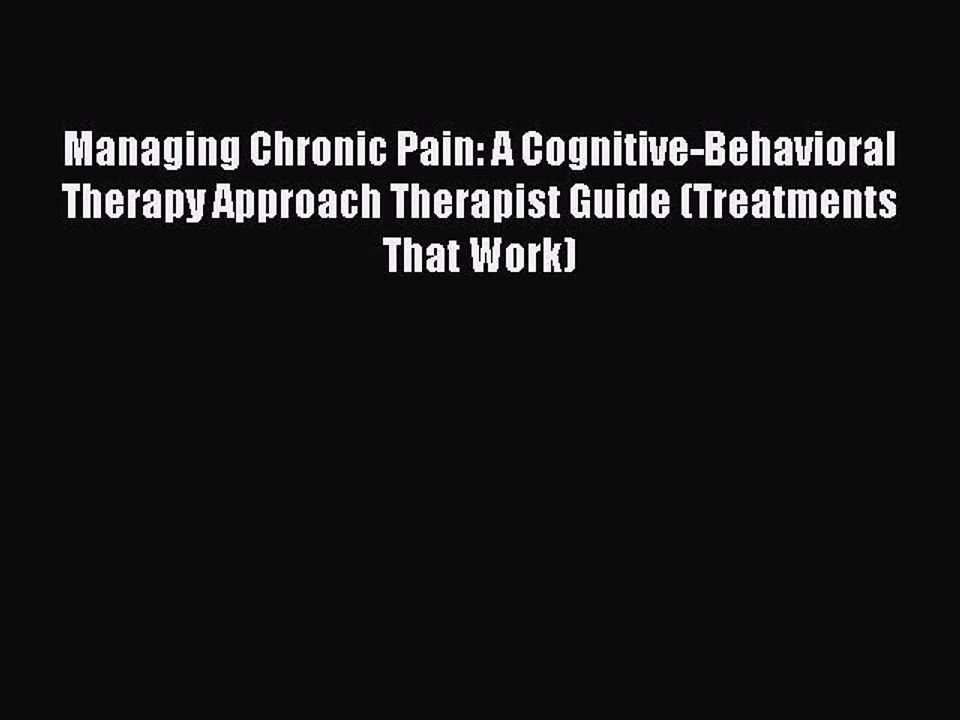Read Books Managing Chronic Pain: A Cognitive-Behavioral Therapy Approach Therapist Guide (Treatments