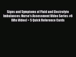 Download Signs and Symptoms of Fluid and Electrolyte Imbalances: Nurse's Assessment Video Series